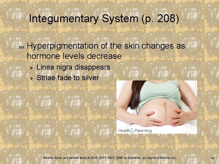 Integumentary System (p. 208) Hyperpigmentation of the skin changes as hormone levels decrease Ø