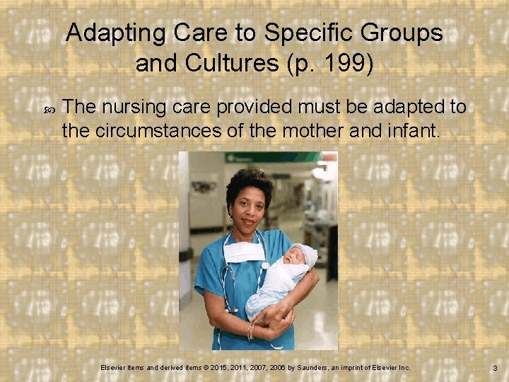 Adapting Care to Specific Groups and Cultures (p. 199) The nursing care provided must