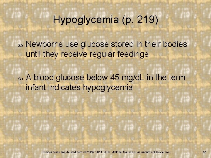 Hypoglycemia (p. 219) Newborns use glucose stored in their bodies until they receive regular