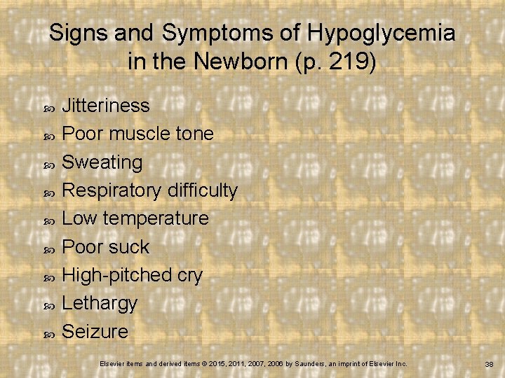 Signs and Symptoms of Hypoglycemia in the Newborn (p. 219) Jitteriness Poor muscle tone