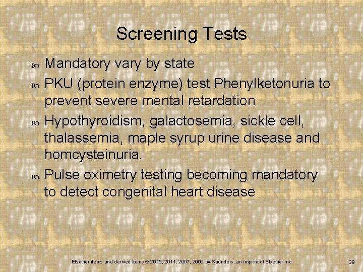 Screening Tests Mandatory vary by state PKU (protein enzyme) test Phenylketonuria to prevent severe