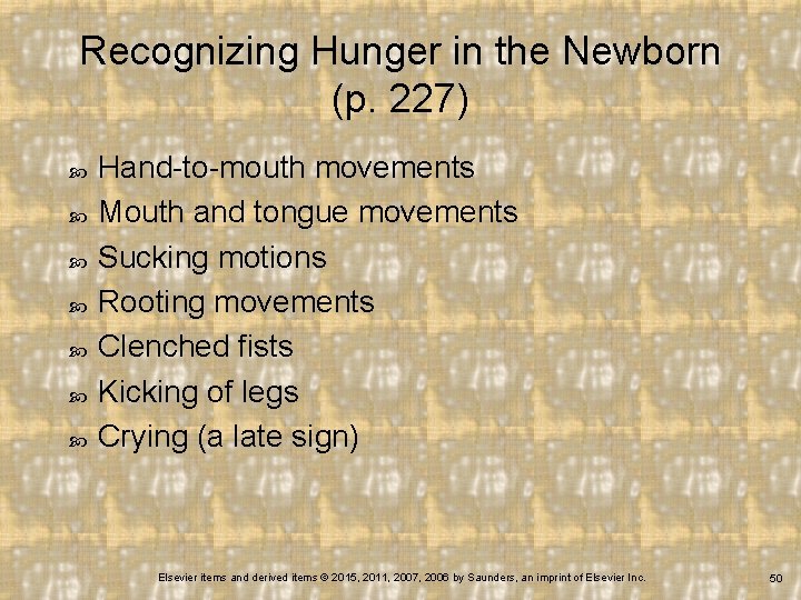 Recognizing Hunger in the Newborn (p. 227) Hand-to-mouth movements Mouth and tongue movements Sucking