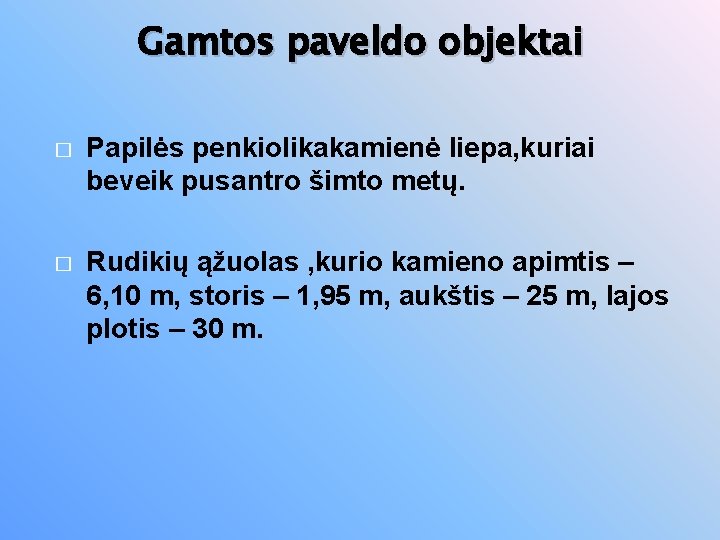 Gamtos paveldo objektai � Papilės penkiolikakamienė liepa, kuriai beveik pusantro šimto metų. � Rudikių