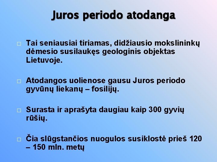 Juros periodo atodanga � Tai seniausiai tiriamas, didžiausio mokslininkų dėmesio susilaukęs geologinis objektas Lietuvoje.