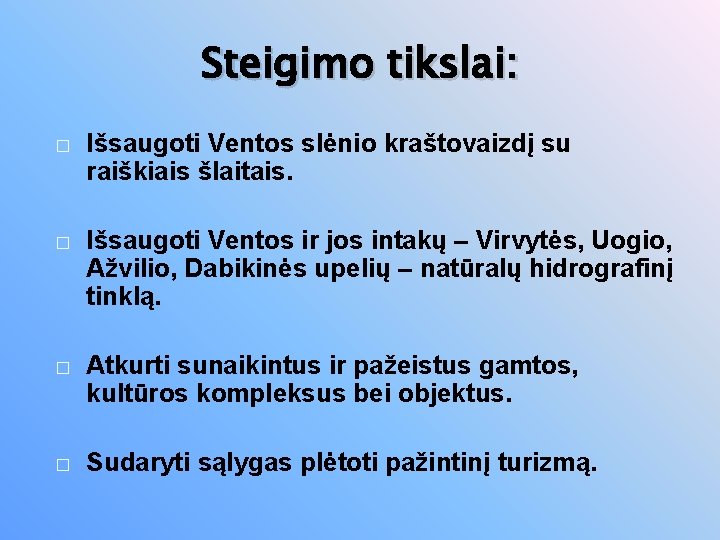 Steigimo tikslai: � Išsaugoti Ventos slėnio kraštovaizdį su raiškiais šlaitais. � Išsaugoti Ventos ir