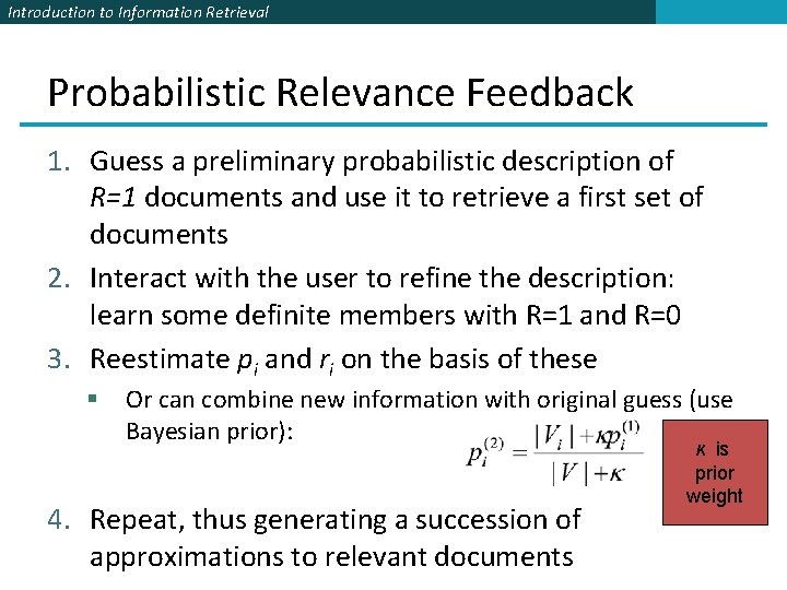 Introduction to Information Retrieval Probabilistic Relevance Feedback 1. Guess a preliminary probabilistic description of