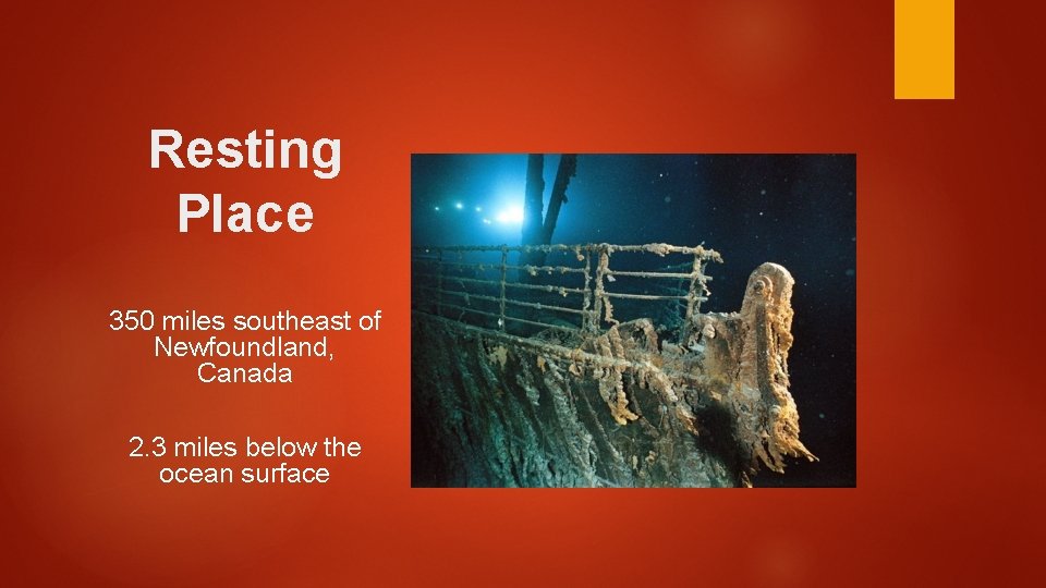 Resting Place 350 miles southeast of Newfoundland, Canada 2. 3 miles below the ocean