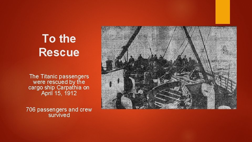 To the Rescue The Titanic passengers were rescued by the cargo ship Carpathia on