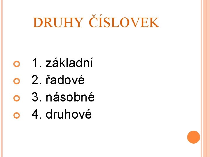 DRUHY ČÍSLOVEK 1. základní 2. řadové 3. násobné 4. druhové 