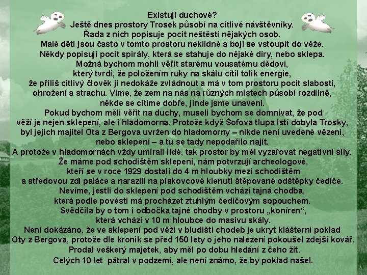 Existují duchové? Ještě dnes prostory Trosek působí na citlivé návštěvníky. Řada z nich popisuje