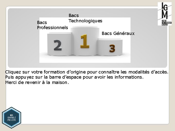 Bacs Professionnels Bacs Technologiques Bacs Généraux Cliquez sur votre formation d’origine pour connaître les