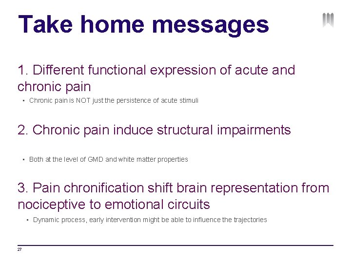 Take home messages 1. Different functional expression of acute and chronic pain • Chronic