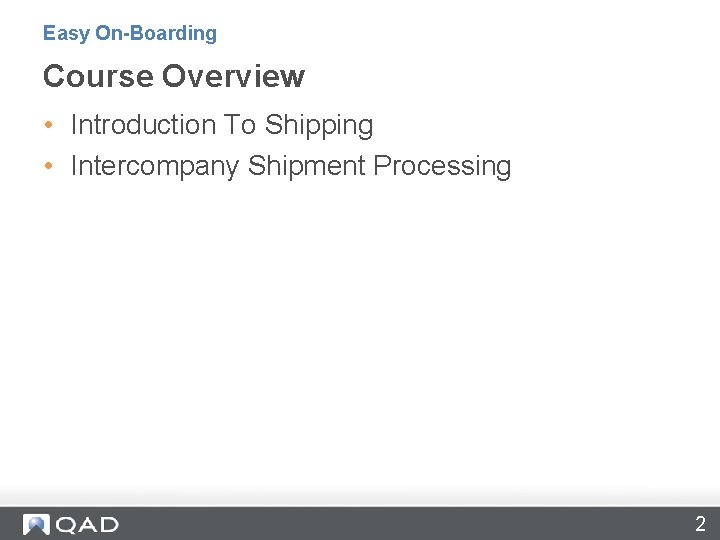 Easy On-Boarding Course Overview • Introduction To Shipping • Intercompany Shipment Processing 2 