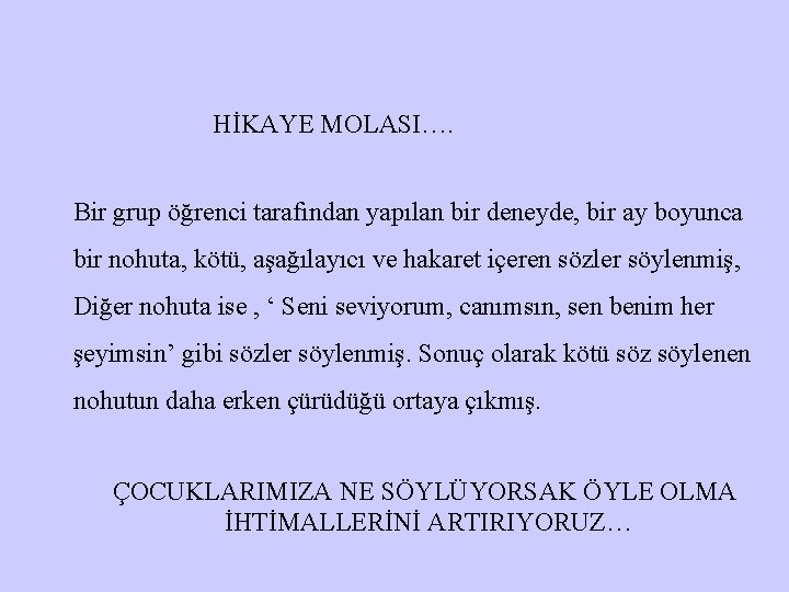 HİKAYE MOLASI…. Bir grup öğrenci tarafından yapılan bir deneyde, bir ay boyunca bir nohuta,