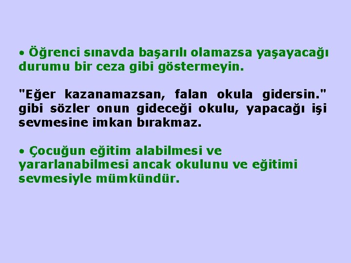  • Öğrenci sınavda başarılı olamazsa yaşayacağı durumu bir ceza gibi göstermeyin. "Eğer kazanamazsan,