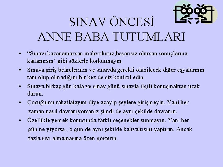 SINAV ÖNCESİ ANNE BABA TUTUMLARI • “Sınavı kazanamazsan mahvoluruz, başarısız olursan sonuçlarına katlanırsın” gibi