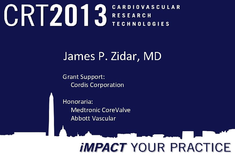 James P. Zidar, MD Grant Support: Cordis Corporation Honoraria: Medtronic Core. Valve Abbott Vascular