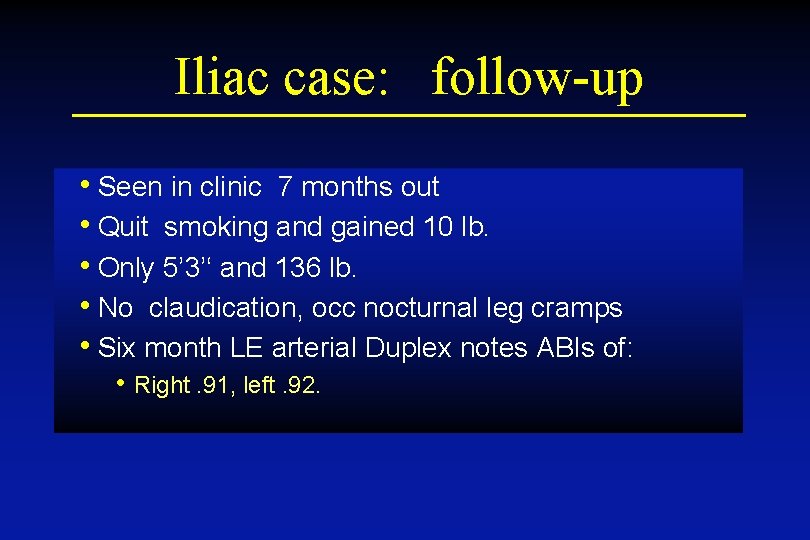 Iliac case: follow-up • Seen in clinic 7 months out • Quit smoking and