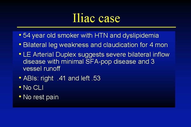 Iliac case • 54 year old smoker with HTN and dyslipidemia • Bilateral leg