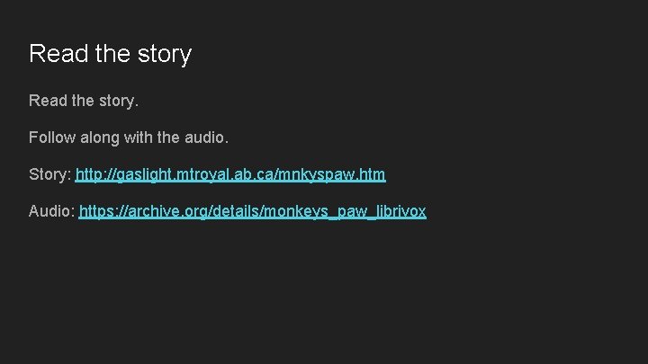 Read the story. Follow along with the audio. Story: http: //gaslight. mtroyal. ab. ca/mnkyspaw.