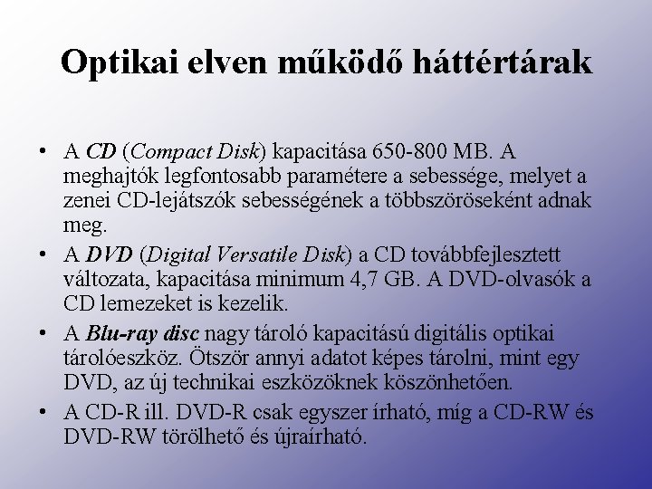 Optikai elven működő háttértárak • A CD (Compact Disk) kapacitása 650 -800 MB. A