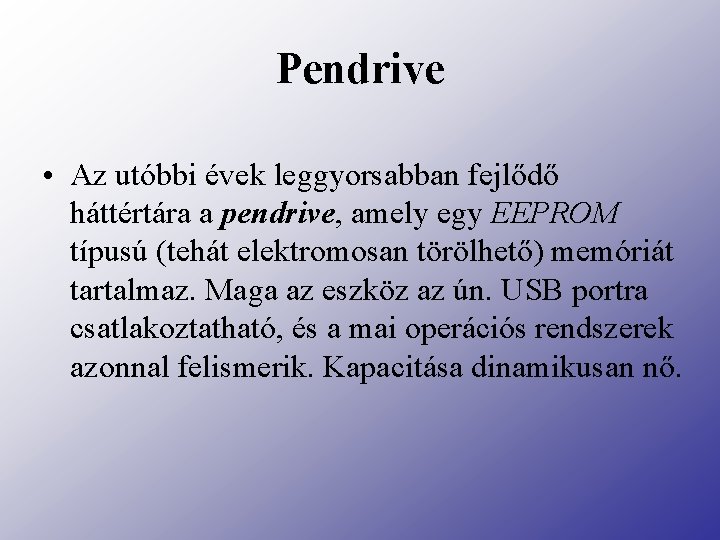 Pendrive • Az utóbbi évek leggyorsabban fejlődő háttértára a pendrive, amely egy EEPROM típusú