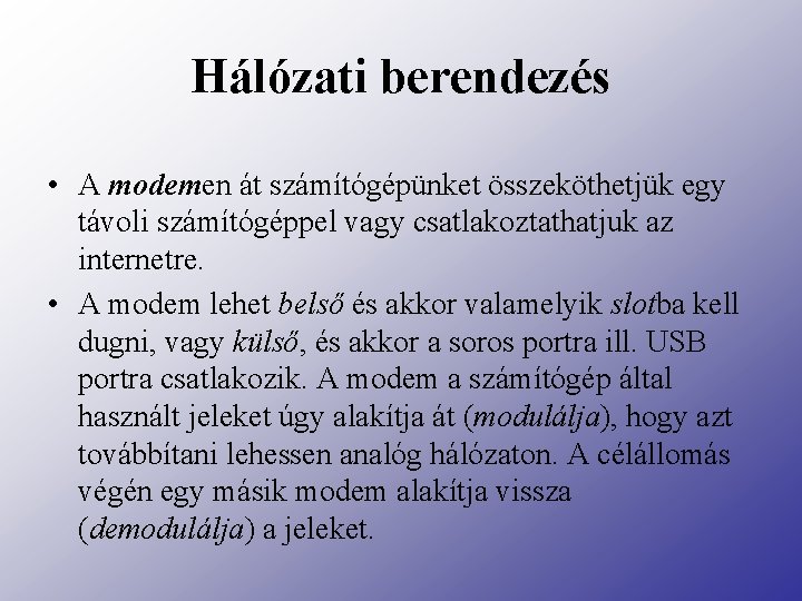 Hálózati berendezés • A modemen át számítógépünket összeköthetjük egy távoli számítógéppel vagy csatlakoztathatjuk az