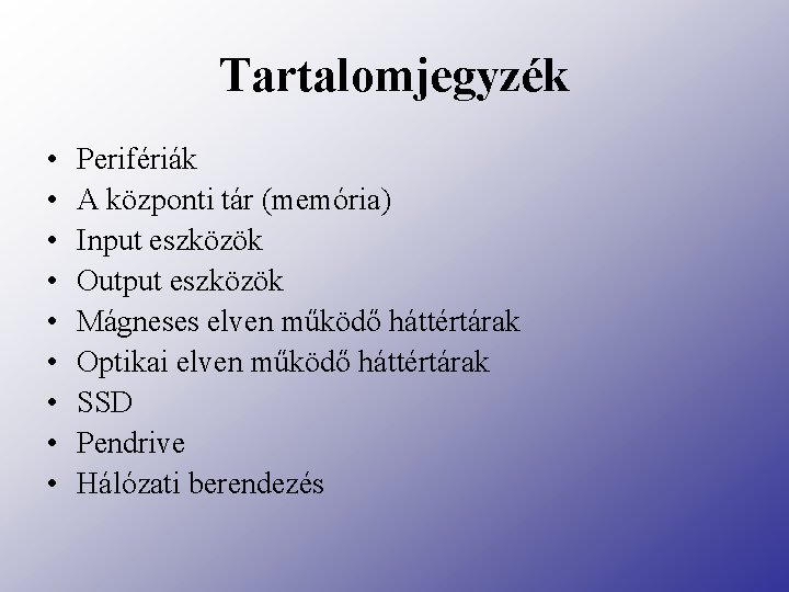 Tartalomjegyzék • • • Perifériák A központi tár (memória) Input eszközök Output eszközök Mágneses