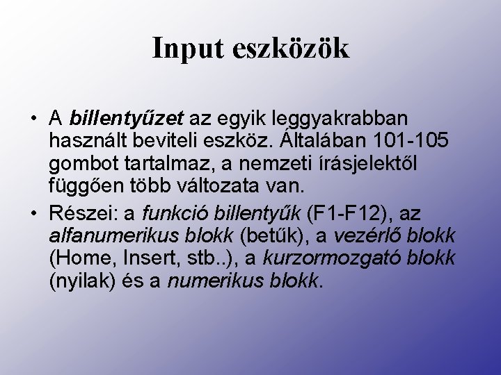 Input eszközök • A billentyűzet az egyik leggyakrabban használt beviteli eszköz. Általában 101 -105