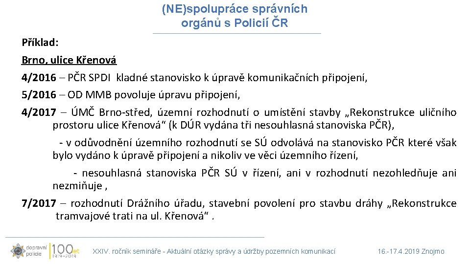 (NE)spolupráce správních orgánů s Policií ČR Příklad: Brno, ulice Křenová 4/2016 – PČR SPDI