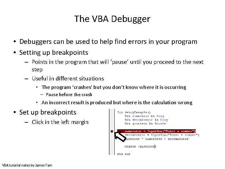 The VBA Debugger • Debuggers can be used to help find errors in your The VBA Debugger • Debuggers can be used to help find errors in your