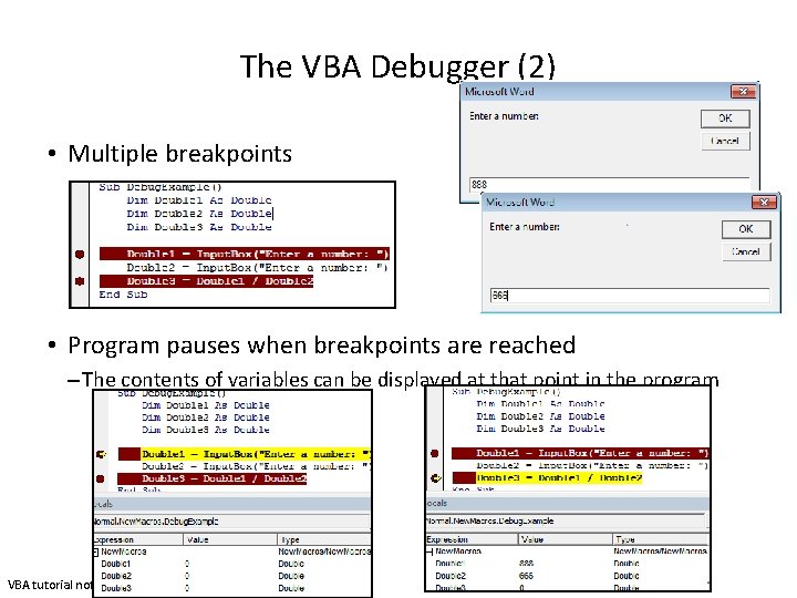 The VBA Debugger (2) • Multiple breakpoints • Program pauses when breakpoints are reached The VBA Debugger (2) • Multiple breakpoints • Program pauses when breakpoints are reached