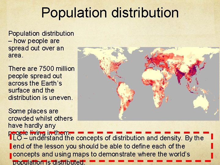 Population distribution – how people are spread out over an area. There are 7500
