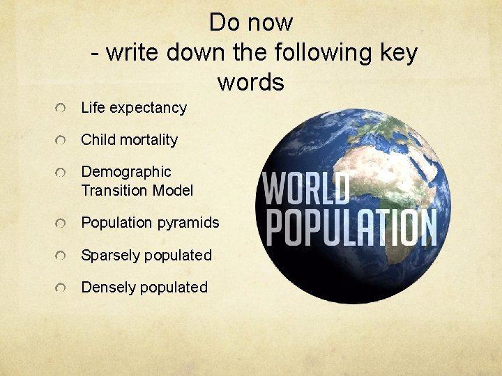 Do now - write down the following key words Life expectancy Child mortality Demographic