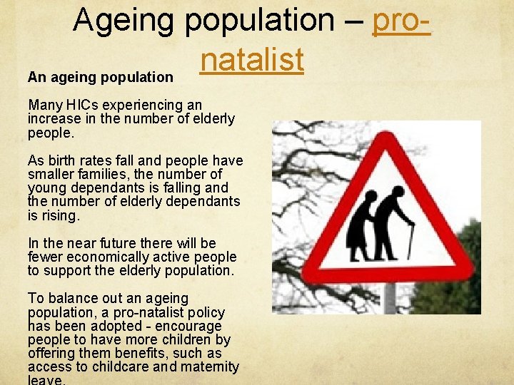 Ageing population – pronatalist An ageing population Many HICs experiencing an increase in the