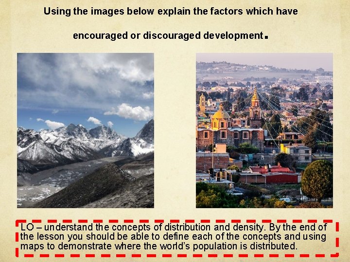 Using the images below explain the factors which have encouraged or discouraged development .