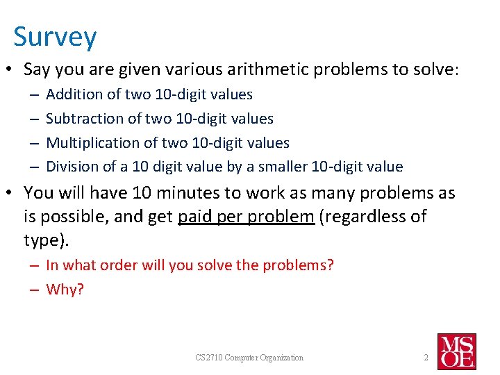 Survey • Say you are given various arithmetic problems to solve: – – Addition