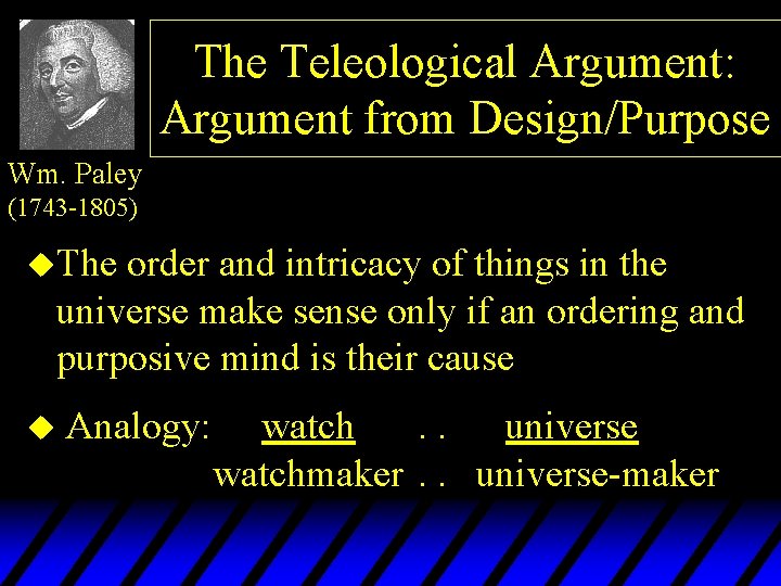 The Teleological Argument: Argument from Design/Purpose Wm. Paley (1743 -1805) u. The order and