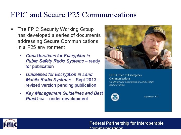 FPIC and Secure P 25 Communications § The FPIC Security Working Group has developed