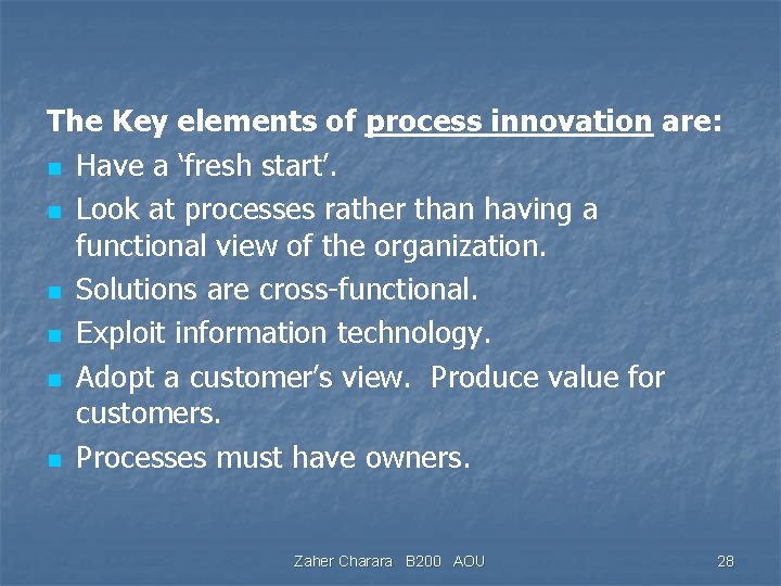 The Key elements of process innovation are: n Have a ‘fresh start’. n Look