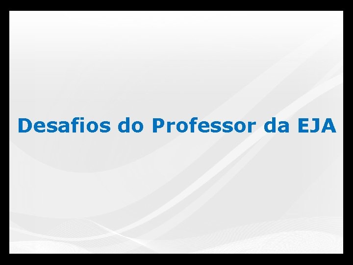 Desafios do Professor da EJA 13 