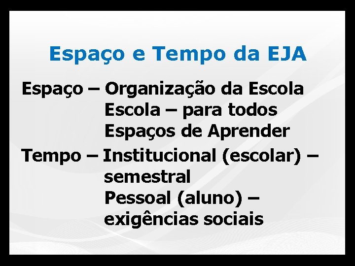 Espaço e Tempo da EJA Espaço – Organização da Escola – para todos Espaços