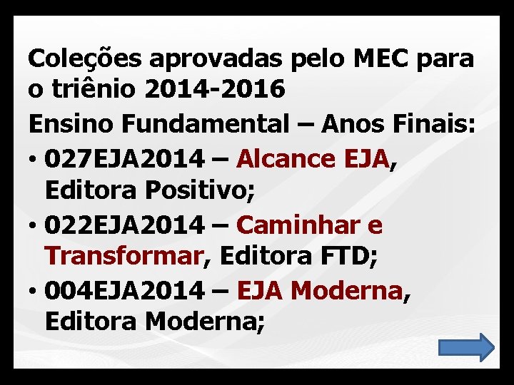 Coleções aprovadas pelo MEC para o triênio 2014 -2016 Ensino Fundamental – Anos Finais: