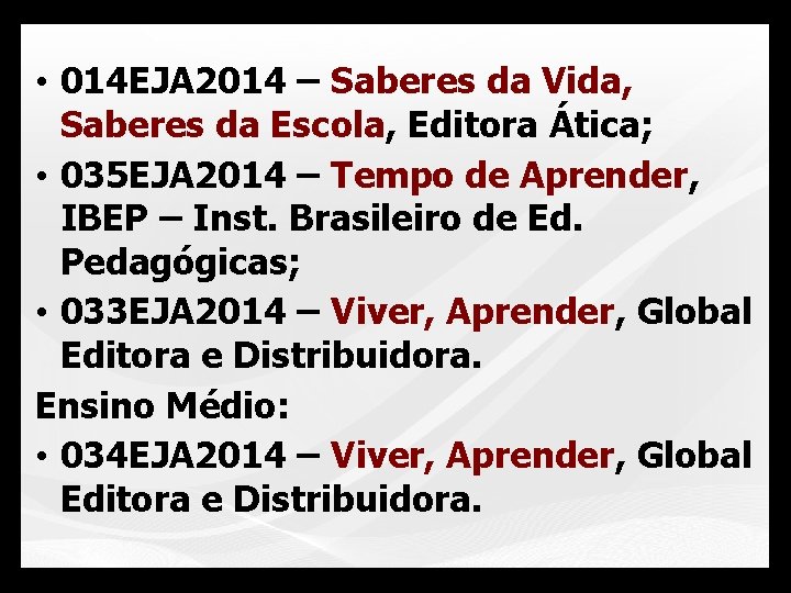  • 014 EJA 2014 – Saberes da Vida, Saberes da Escola, Editora Ática;