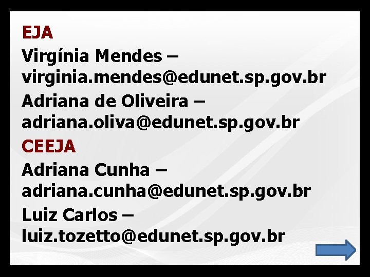 EJA Virgínia Mendes – virginia. mendes@edunet. sp. gov. br Adriana de Oliveira – adriana.