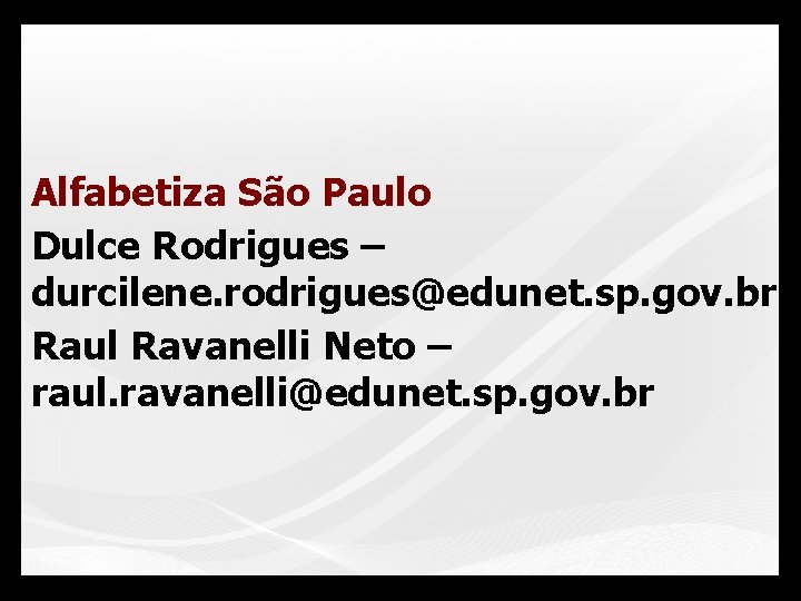 Alfabetiza São Paulo Dulce Rodrigues – durcilene. rodrigues@edunet. sp. gov. br Raul Ravanelli Neto