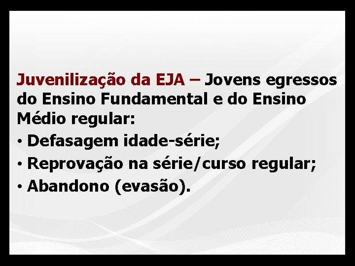 Juvenilização da EJA – Jovens egressos do Ensino Fundamental e do Ensino Médio regular: