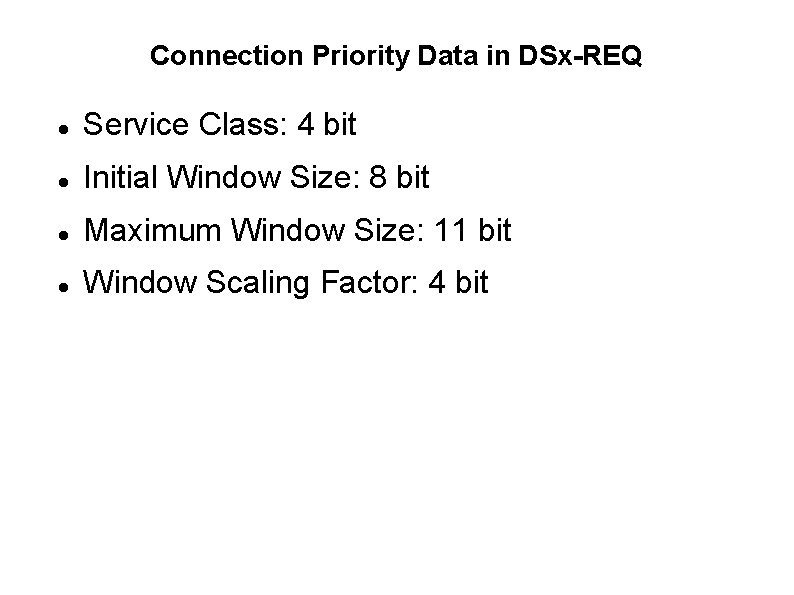 Connection Priority Data in DSx-REQ Service Class: 4 bit Initial Window Size: 8 bit