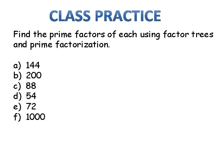 Find the prime factors of each using factor trees and prime factorization. a) b)