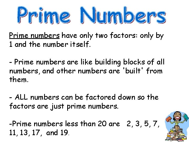 Prime numbers have only two factors: only by 1 and the number itself. -